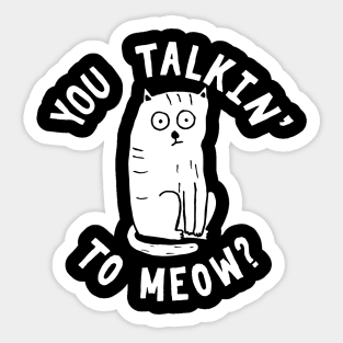 You talkin' to meow? Sticker